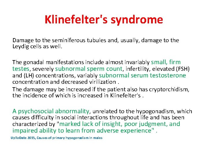 Klinefelter's syndrome Damage to the seminiferous tubules and, usually, damage to the Leydig cells