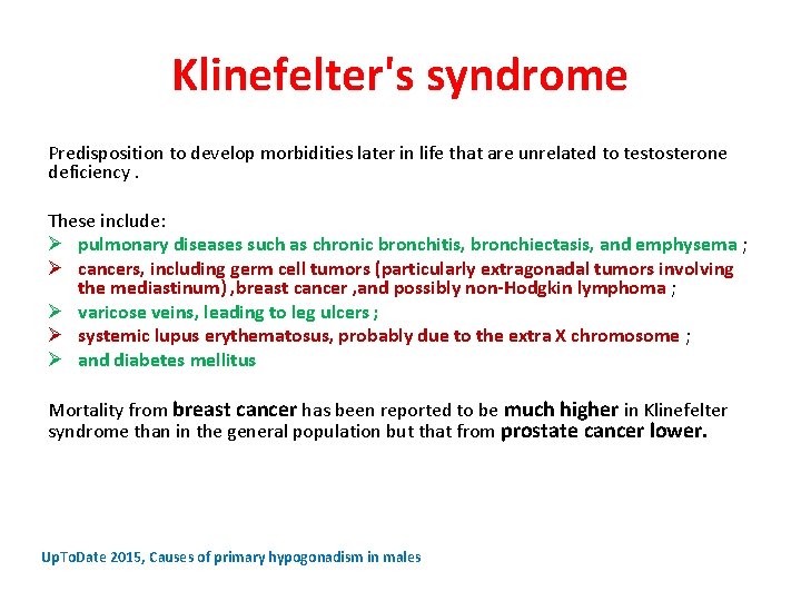 Klinefelter's syndrome Predisposition to develop morbidities later in life that are unrelated to testosterone