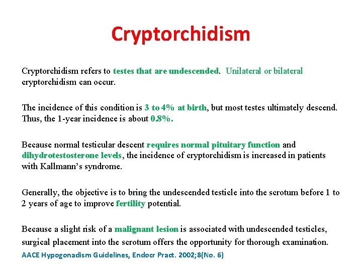 Cryptorchidism refers to testes that are undescended. Unilateral or bilateral cryptorchidism can occur. The