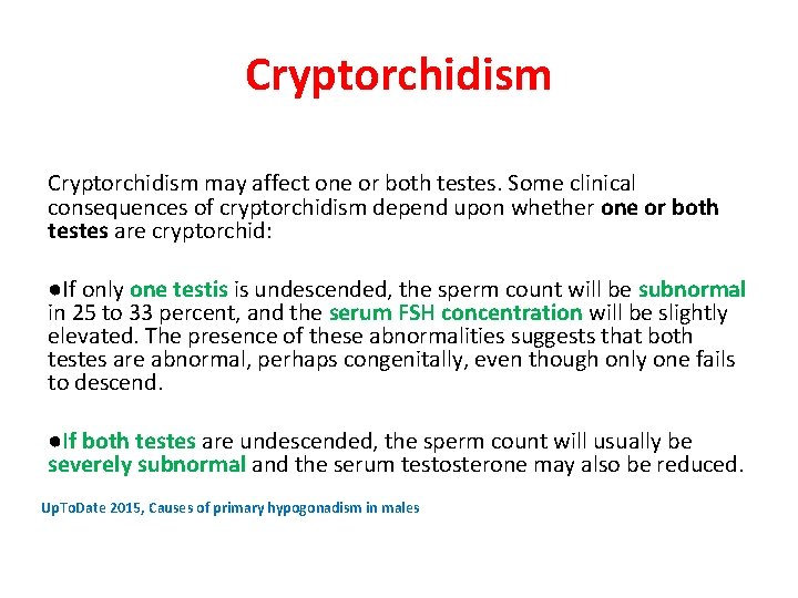 Cryptorchidism may affect one or both testes. Some clinical consequences of cryptorchidism depend upon