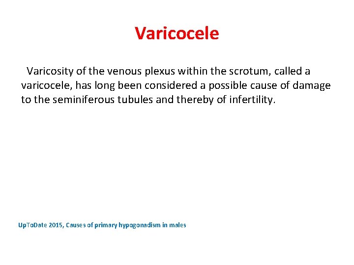 Varicocele Varicosity of the venous plexus within the scrotum, called a varicocele, has long