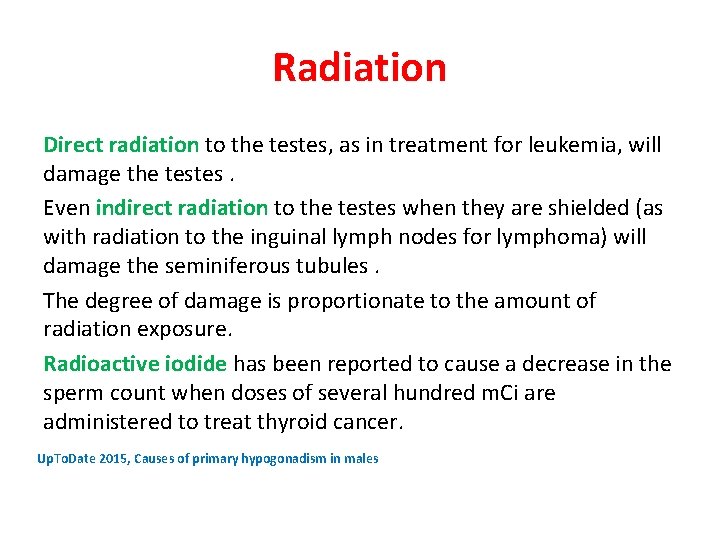 Radiation Direct radiation to the testes, as in treatment for leukemia, will damage the