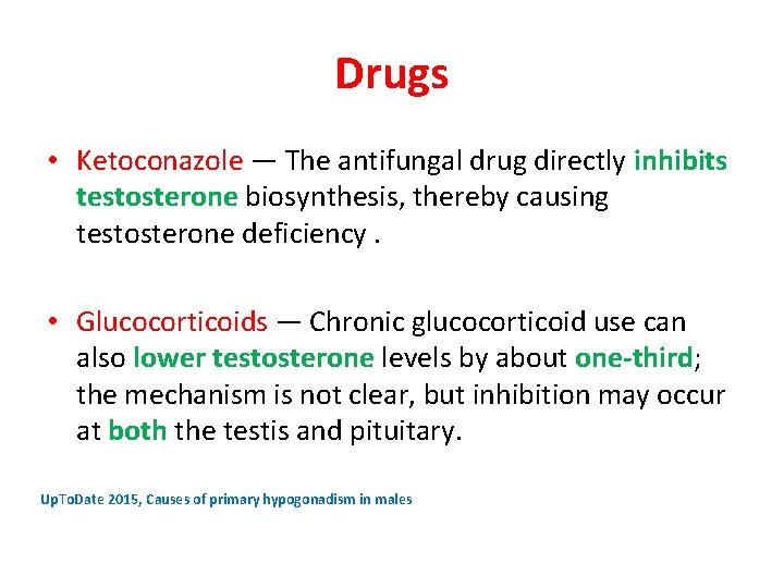 Drugs • Ketoconazole — The antifungal drug directly inhibits testosterone biosynthesis, thereby causing testosterone