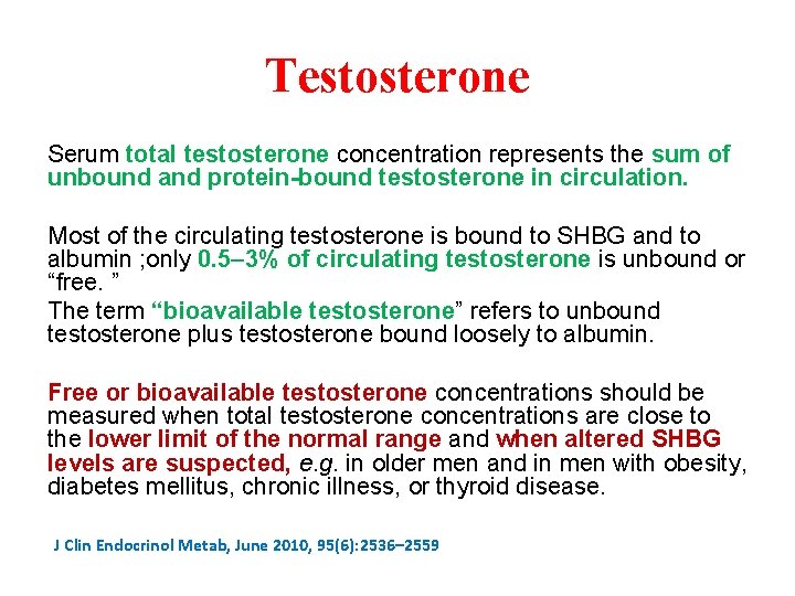 Testosterone Serum total testosterone concentration represents the sum of unbound and protein-bound testosterone in