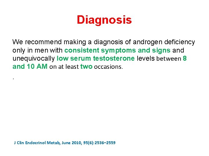Diagnosis We recommend making a diagnosis of androgen deficiency only in men with consistent