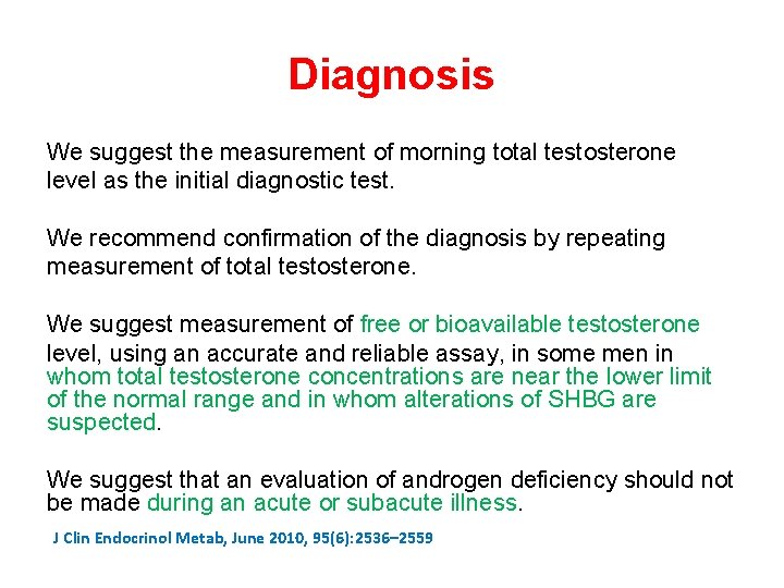 Diagnosis We suggest the measurement of morning total testosterone level as the initial diagnostic