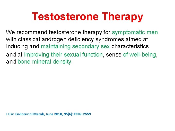 Testosterone Therapy We recommend testosterone therapy for symptomatic men with classical androgen deficiency syndromes