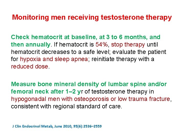 Monitoring men receiving testosterone therapy Check hematocrit at baseline, at 3 to 6 months,