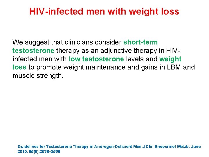 HIV-infected men with weight loss We suggest that clinicians consider short-term testosterone therapy as