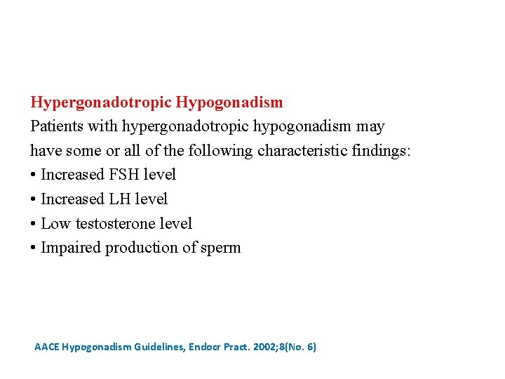 Hypergonadotropic Hypogonadism Patients with hypergonadotropic hypogonadism may have some or all of the following