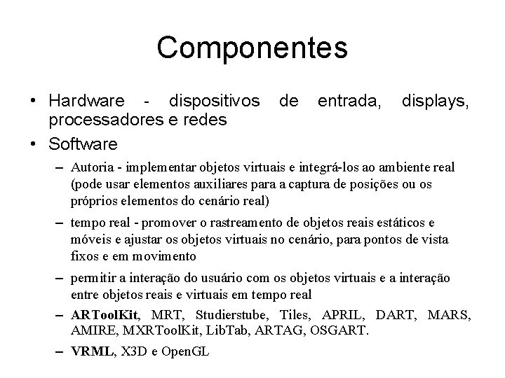 Componentes • Hardware - dispositivos processadores e redes • Software de entrada, displays, –