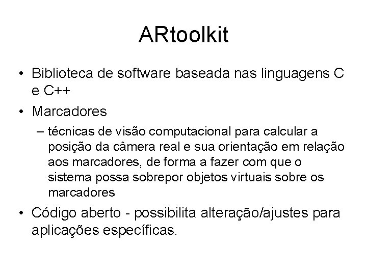 ARtoolkit • Biblioteca de software baseada nas linguagens C e C++ • Marcadores –