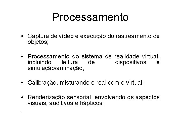 Processamento • Captura de vídeo e execução do rastreamento de objetos; • Processamento do
