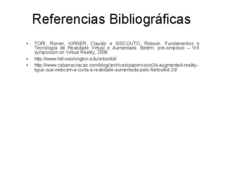 Referencias Bibliográficas • • • TORI, Romer, KIRNER, Claudio e SISCOUTO, Robson. Fundamentos e