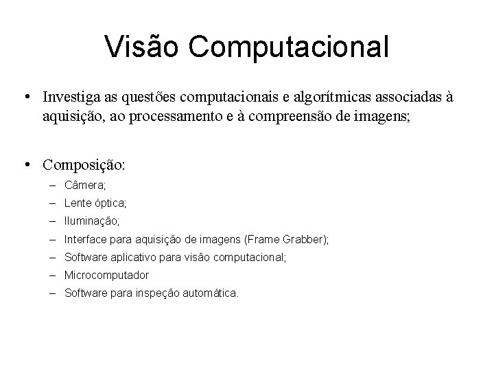 Visão Computacional • Investiga as questões computacionais e algorítmicas associadas à aquisição, ao processamento