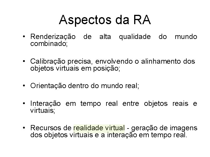 Aspectos da RA • Renderização combinado; de alta qualidade do mundo • Calibração precisa,