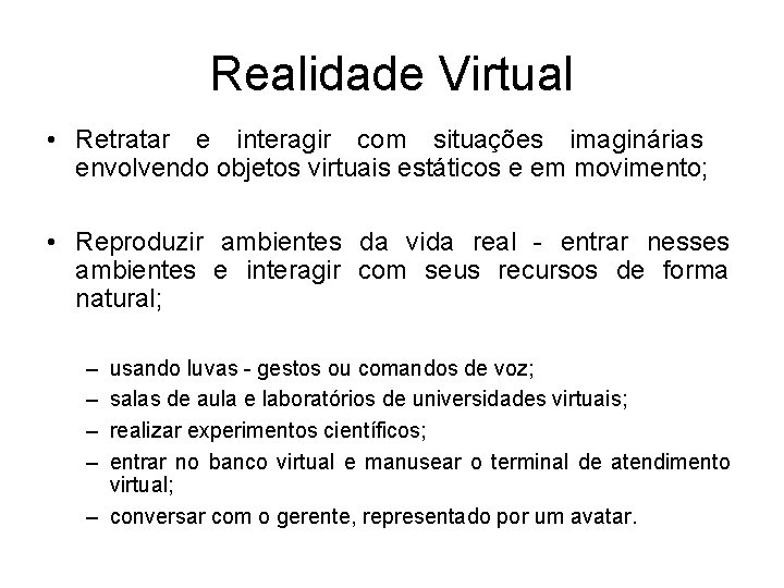 Realidade Virtual • Retratar e interagir com situações imaginárias envolvendo objetos virtuais estáticos e