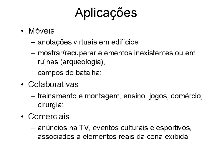 Aplicações • Móveis – anotações virtuais em edifícios, – mostrar/recuperar elementos inexistentes ou em