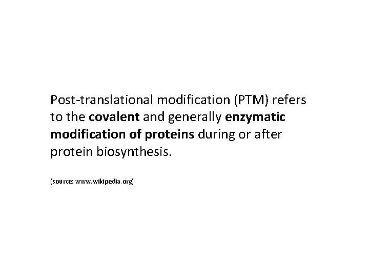 Post-translational modification (PTM) refers to the covalent and generally enzymatic modification of proteins during