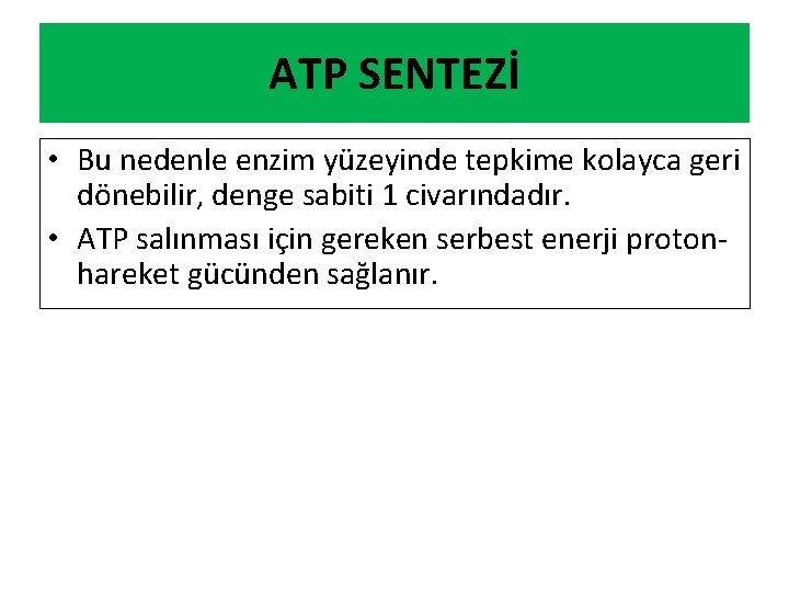 ATP SENTEZİ • Bu nedenle enzim yüzeyinde tepkime kolayca geri dönebilir, denge sabiti 1