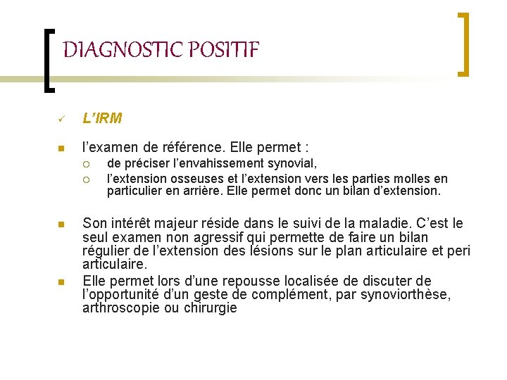 DIAGNOSTIC POSITIF ü L’IRM n l’examen de référence. Elle permet : ¡ ¡ de