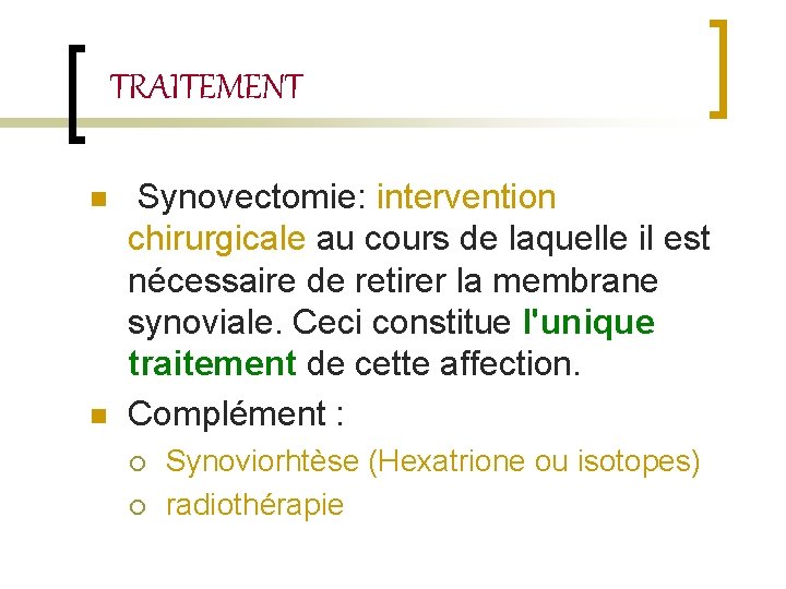 TRAITEMENT n n Synovectomie: intervention chirurgicale au cours de laquelle il est nécessaire de