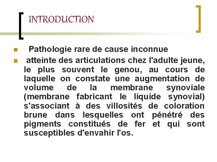 INTRODUCTION n n Pathologie rare de cause inconnue atteinte des articulations chez l'adulte jeune,