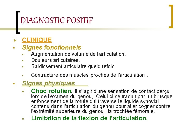 DIAGNOSTIC POSITIF Ø § CLINIQUE Signes fonctionnels § Augmentation de volume de l'articulation. Douleurs