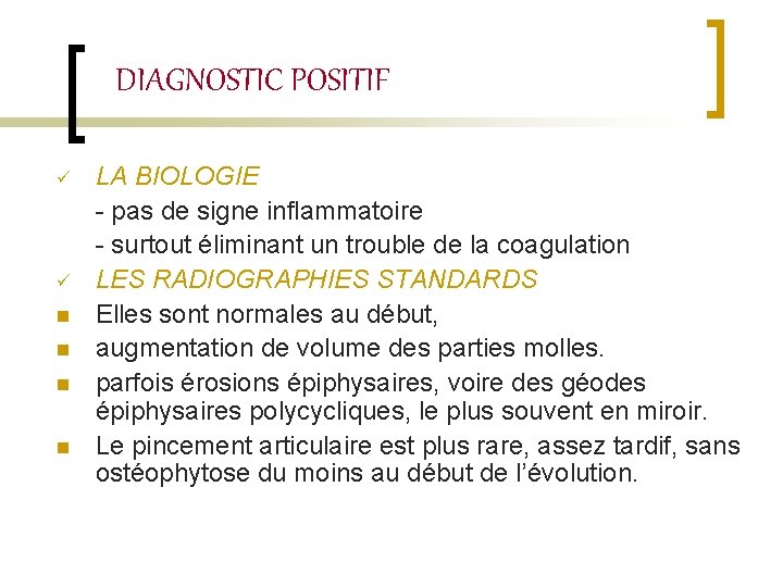 DIAGNOSTIC POSITIF LA BIOLOGIE - pas de signe inflammatoire - surtout éliminant un trouble