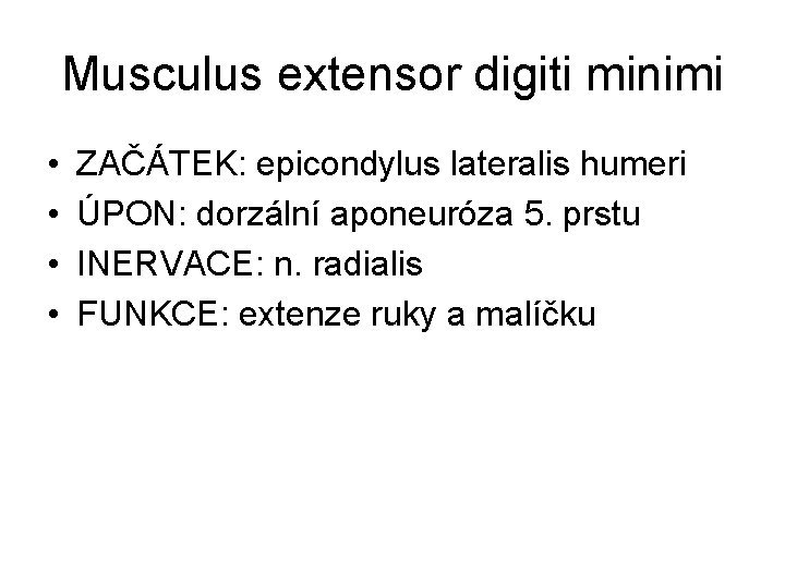 Musculus extensor digiti minimi • • ZAČÁTEK: epicondylus lateralis humeri ÚPON: dorzální aponeuróza 5.
