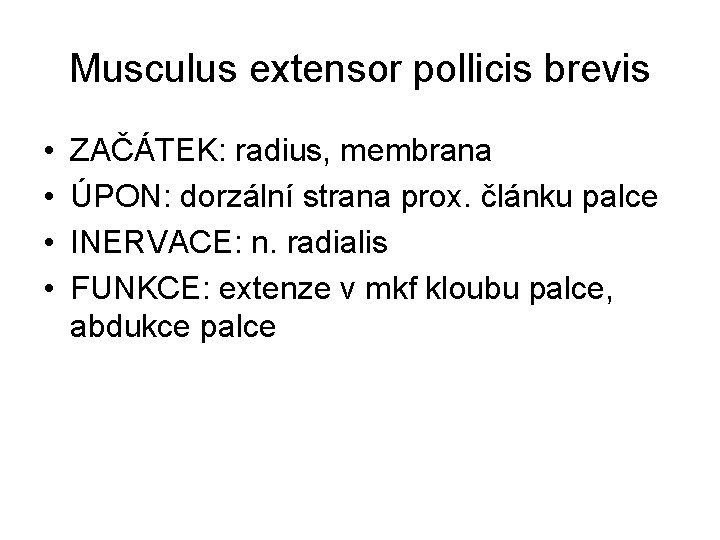 Musculus extensor pollicis brevis • • ZAČÁTEK: radius, membrana ÚPON: dorzální strana prox. článku