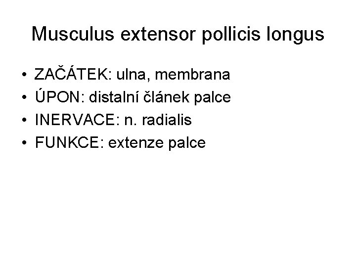 Musculus extensor pollicis longus • • ZAČÁTEK: ulna, membrana ÚPON: distalní článek palce INERVACE: