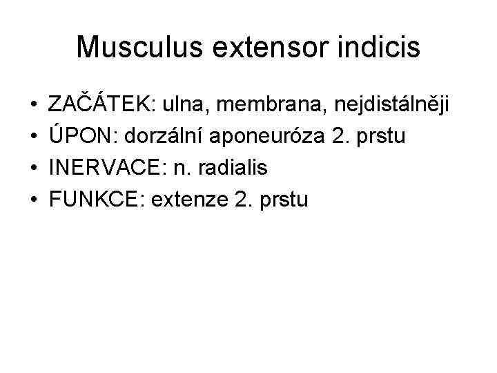 Musculus extensor indicis • • ZAČÁTEK: ulna, membrana, nejdistálněji ÚPON: dorzální aponeuróza 2. prstu