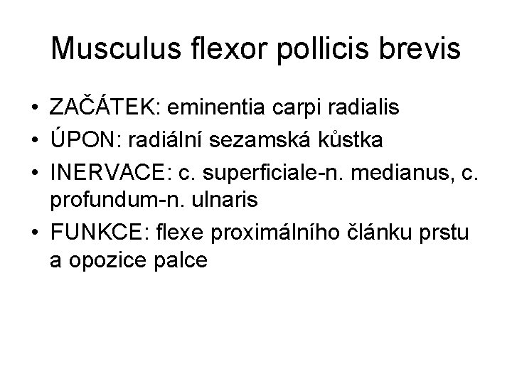 Musculus flexor pollicis brevis • ZAČÁTEK: eminentia carpi radialis • ÚPON: radiální sezamská kůstka