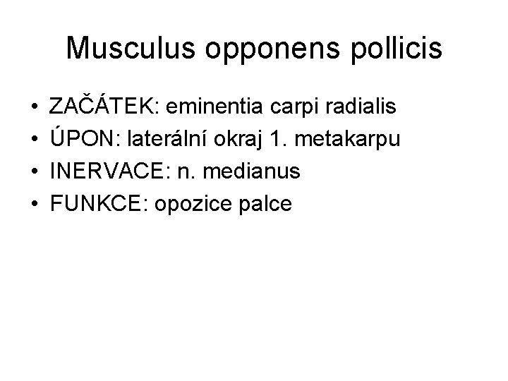 Musculus opponens pollicis • • ZAČÁTEK: eminentia carpi radialis ÚPON: laterální okraj 1. metakarpu