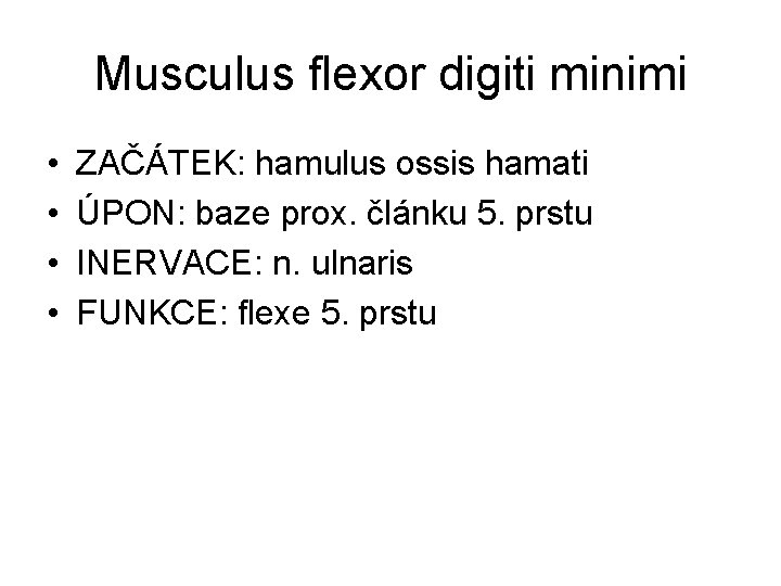 Musculus flexor digiti minimi • • ZAČÁTEK: hamulus ossis hamati ÚPON: baze prox. článku