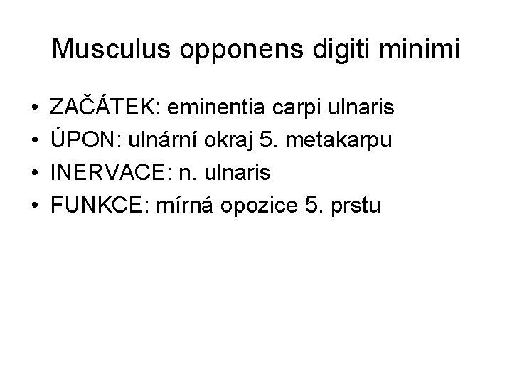 Musculus opponens digiti minimi • • ZAČÁTEK: eminentia carpi ulnaris ÚPON: ulnární okraj 5.