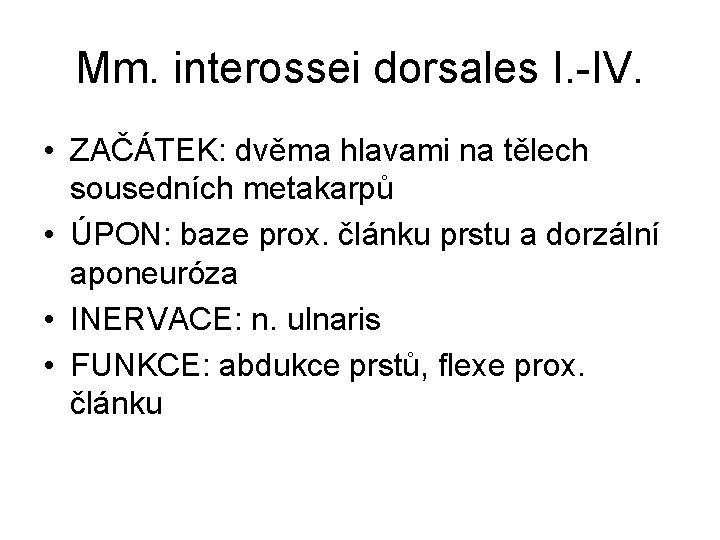 Mm. interossei dorsales I. -IV. • ZAČÁTEK: dvěma hlavami na tělech sousedních metakarpů •