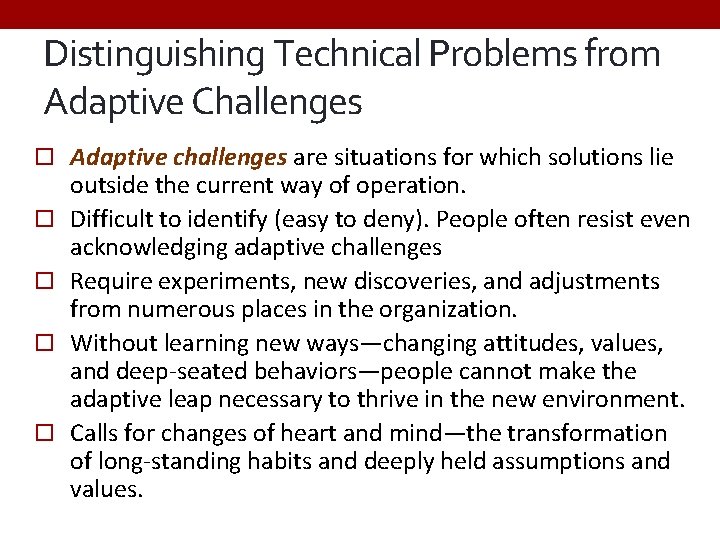 Distinguishing Technical Problems from Adaptive Challenges Adaptive challenges are situations for which solutions lie