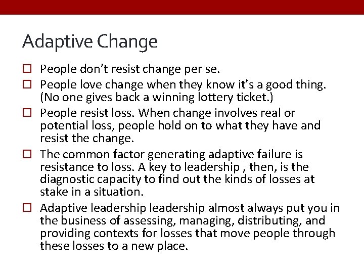 Adaptive Change People don’t resist change per se. People love change when they know