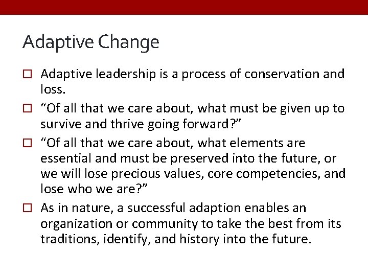 Adaptive Change Adaptive leadership is a process of conservation and loss. “Of all that