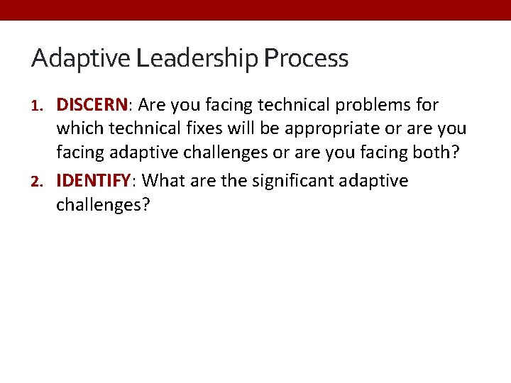 Adaptive Leadership Process 1. DISCERN: Are you facing technical problems for which technical fixes