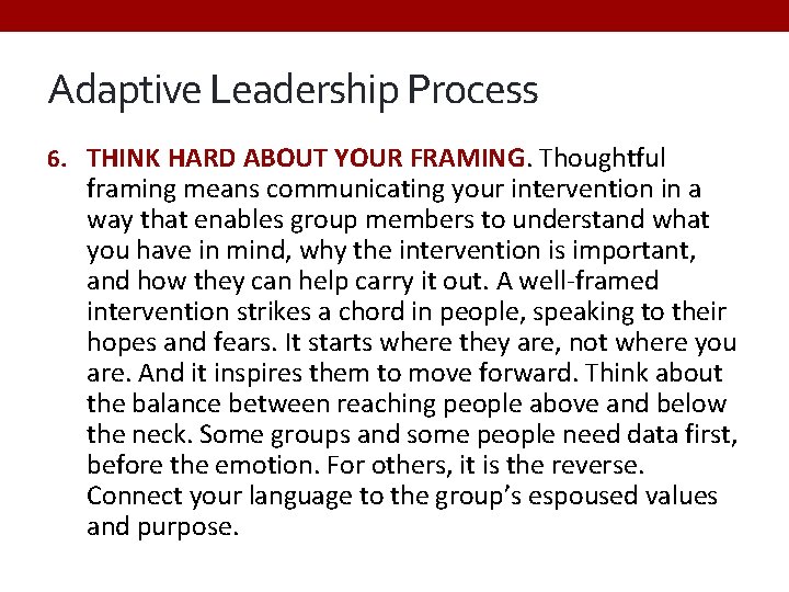 Adaptive Leadership Process 6. THINK HARD ABOUT YOUR FRAMING. Thoughtful framing means communicating your