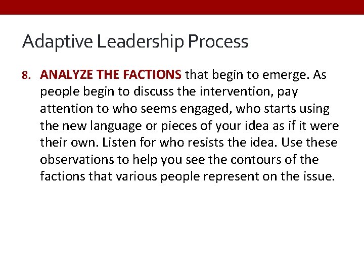 Adaptive Leadership Process 8. ANALYZE THE FACTIONS that begin to emerge. As people begin