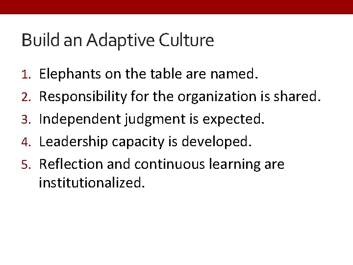 Build an Adaptive Culture 1. Elephants on the table are named. 2. Responsibility for