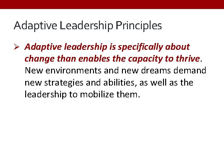 Adaptive Leadership Principles Ø Adaptive leadership is specifically about change than enables the capacity