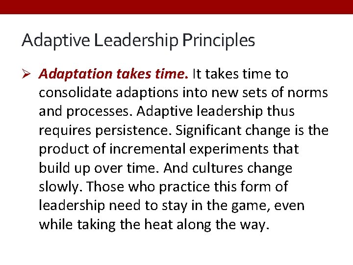 Adaptive Leadership Principles Ø Adaptation takes time. It takes time to consolidate adaptions into
