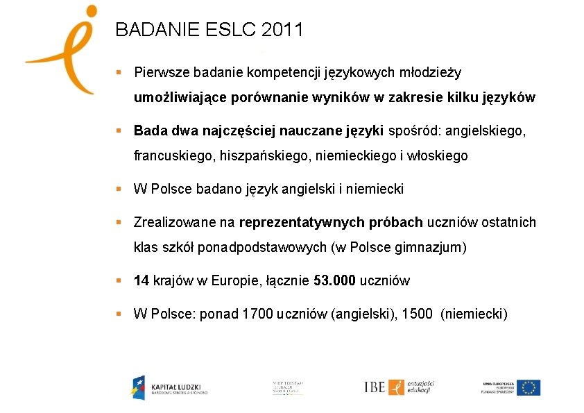 BADANIE ESLC 2011 § Pierwsze badanie kompetencji językowych młodzieży umożliwiające porównanie wyników w zakresie