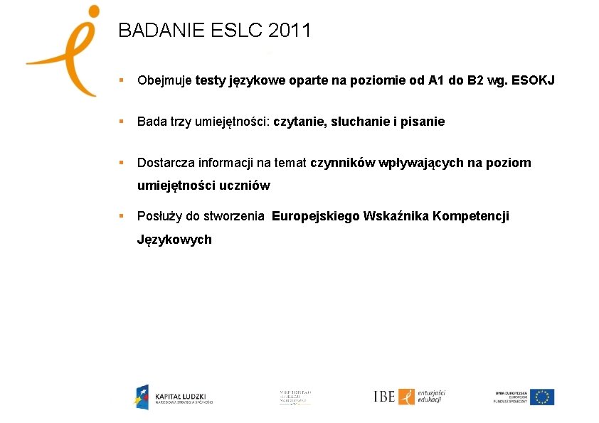 BADANIE ESLC 2011 § Obejmuje testy językowe oparte na poziomie od A 1 do