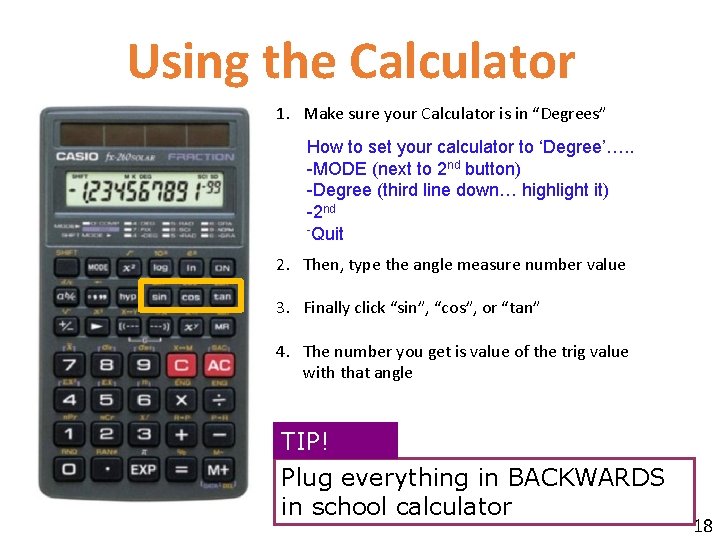 Using the Calculator 1. Make sure your Calculator is in “Degrees” How to set